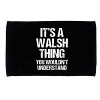 ItS A Walsh Thing You WouldnT Understand Funny Walsh Microfiber Hand Towel