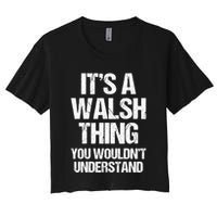 ItS A Walsh Thing You WouldnT Understand Funny Walsh Crop Top
