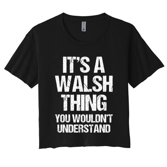ItS A Walsh Thing You WouldnT Understand Funny Walsh Crop Top
