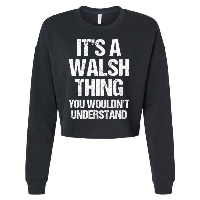ItS A Walsh Thing You WouldnT Understand Funny Walsh Cropped Pullover Crew