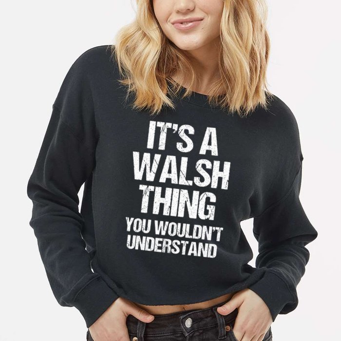 ItS A Walsh Thing You WouldnT Understand Funny Walsh Cropped Pullover Crew
