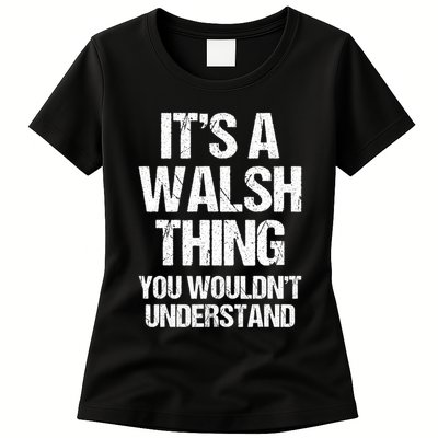 ItS A Walsh Thing You WouldnT Understand Funny Walsh Womens T-Shirt