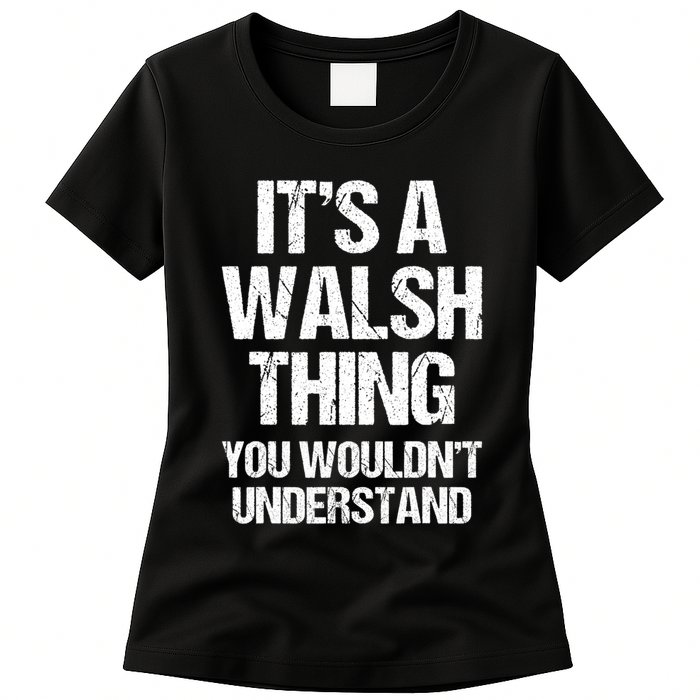 ItS A Walsh Thing You WouldnT Understand Funny Walsh Womens T-Shirt
