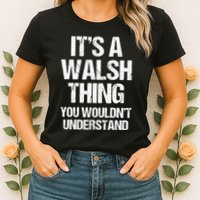 ItS A Walsh Thing You WouldnT Understand Funny Walsh Womens T-Shirt