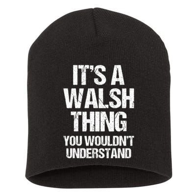 ItS A Walsh Thing You WouldnT Understand Funny Walsh Short Acrylic Beanie