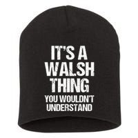 ItS A Walsh Thing You WouldnT Understand Funny Walsh Short Acrylic Beanie