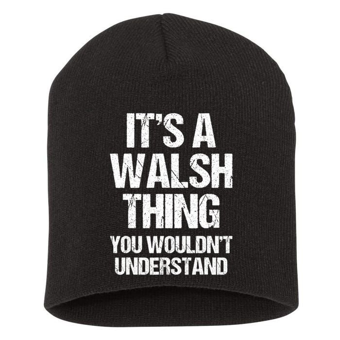 ItS A Walsh Thing You WouldnT Understand Funny Walsh Short Acrylic Beanie