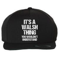 ItS A Walsh Thing You WouldnT Understand Funny Walsh Wool Snapback Cap