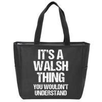 ItS A Walsh Thing You WouldnT Understand Funny Walsh Zip Tote Bag