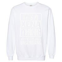 Its A Xena Thing You Wouldnt Understand Pet Name Garment-Dyed Sweatshirt