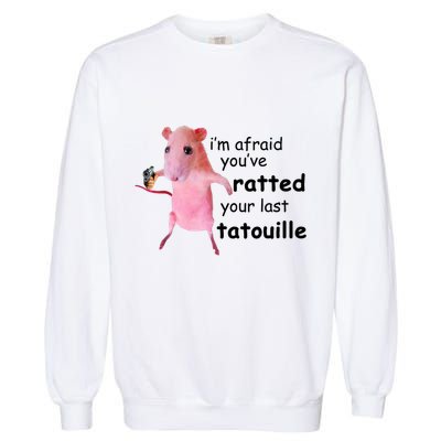 Im Afraid Youve Ratted Your Last Tatouille Funny Pink Rat Garment-Dyed Sweatshirt