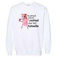 Im Afraid Youve Ratted Your Last Tatouille Funny Pink Rat Garment-Dyed Sweatshirt