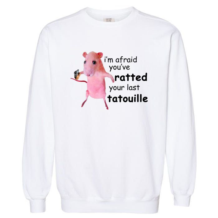 Im Afraid Youve Ratted Your Last Tatouille Funny Pink Rat Garment-Dyed Sweatshirt