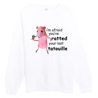 Im Afraid Youve Ratted Your Last Tatouille Funny Pink Rat Premium Crewneck Sweatshirt