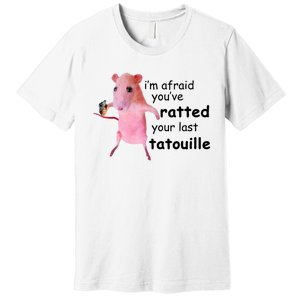 Im Afraid Youve Ratted Your Last Tatouille Funny Pink Rat Premium T-Shirt