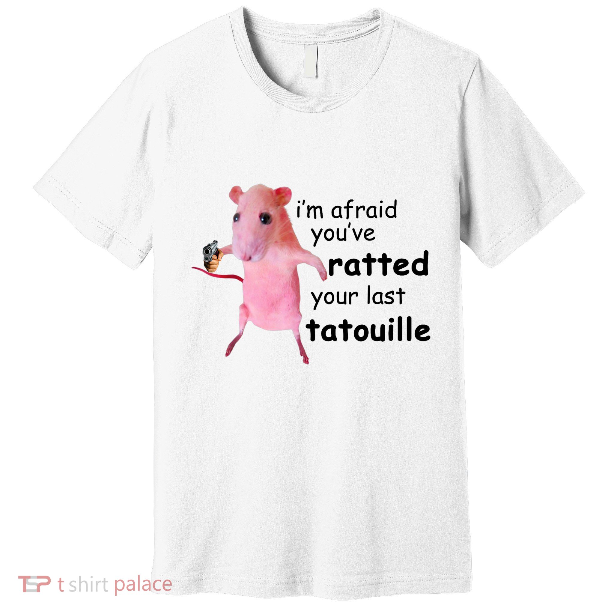 Im Afraid Youve Ratted Your Last Tatouille Funny Pink Rat Premium T-Shirt