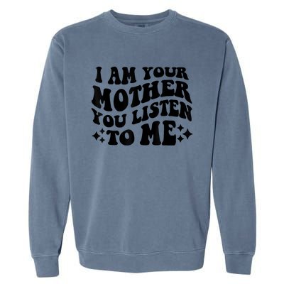 I Am Your Mother You Groovy Listen To Me Aesthetic Mom Life Garment-Dyed Sweatshirt