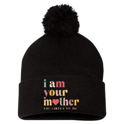 I Am Your Mother You Listen To Me Mothers Day Pom Pom 12in Knit Beanie