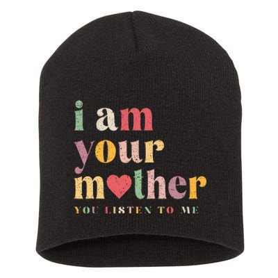 I Am Your Mother You Listen To Me Mothers Day Short Acrylic Beanie