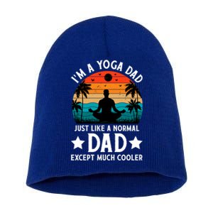 IM A Yoga Dad Just Like A Normal Dad Except Much Cooler Great Gift Short Acrylic Beanie