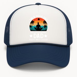 IM A Yoga Dad Just Like A Normal Dad Except Much Cooler Great Gift Trucker Hat