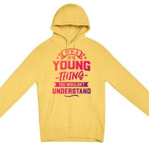 Its A Young Thing You Wouldnt Understand Surname Gift Premium Pullover Hoodie