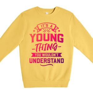 Its A Young Thing You Wouldnt Understand Surname Gift Premium Crewneck Sweatshirt