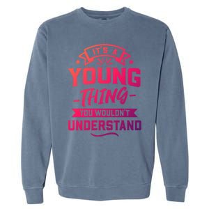 Its A Young Thing You Wouldnt Understand Surname Gift Garment-Dyed Sweatshirt