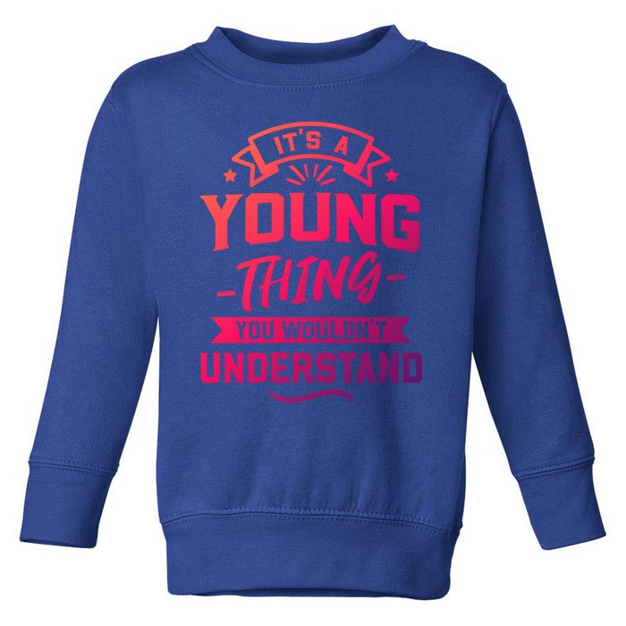 Its A Young Thing You Wouldnt Understand Surname Gift Toddler Sweatshirt