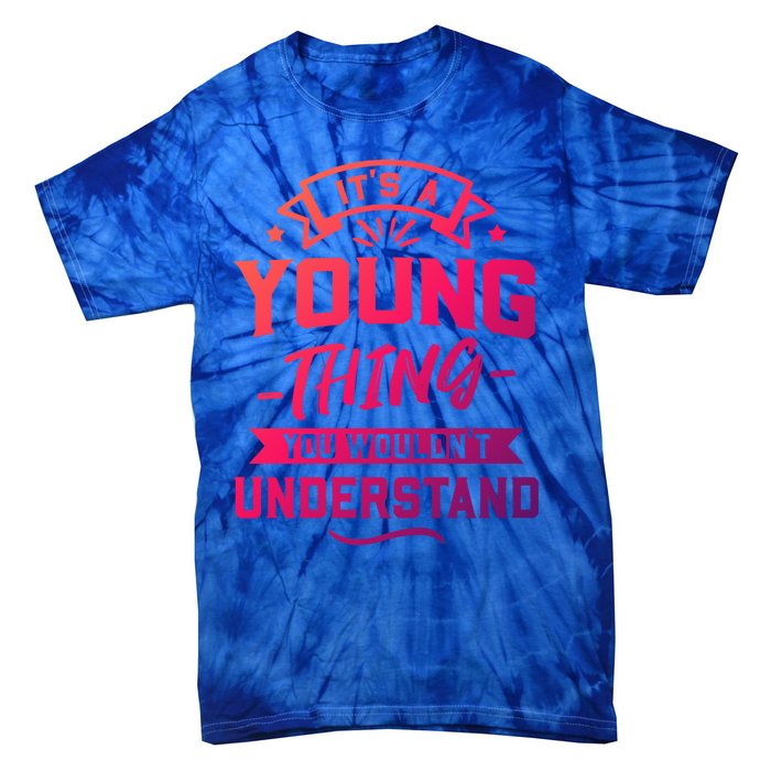 Its A Young Thing You Wouldnt Understand Surname Gift Tie-Dye T-Shirt