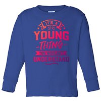 Its A Young Thing You Wouldnt Understand Surname Gift Toddler Long Sleeve Shirt