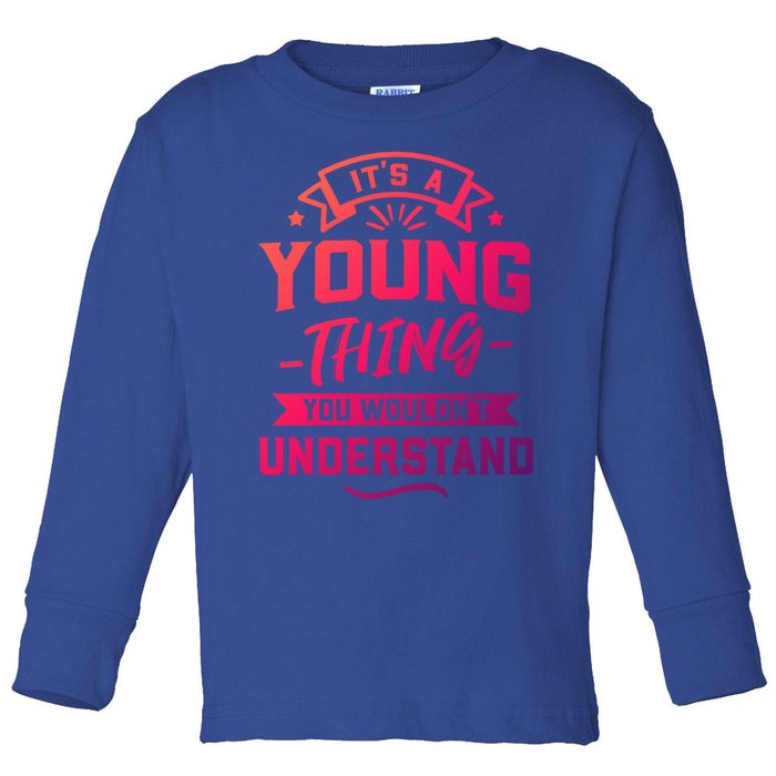 Its A Young Thing You Wouldnt Understand Surname Gift Toddler Long Sleeve Shirt