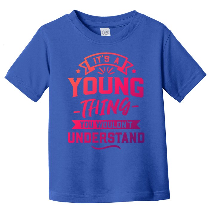 Its A Young Thing You Wouldnt Understand Surname Gift Toddler T-Shirt