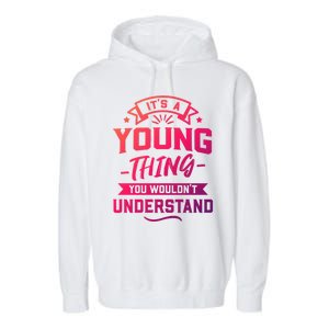 Its A Young Thing You Wouldnt Understand Surname Gift Garment-Dyed Fleece Hoodie