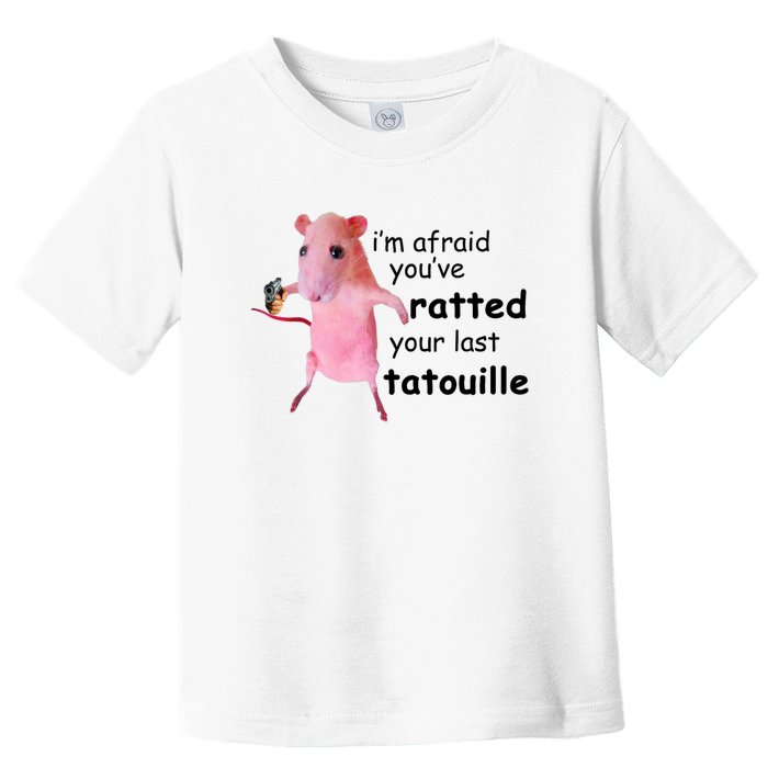 Im Afraid Youve Ratted Your Last Tatouille Toddler T-Shirt