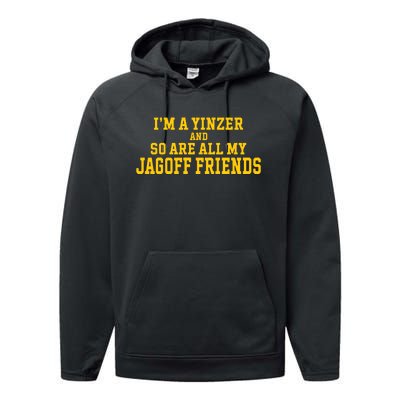 IM A Yinzer And So Are All My Jagoff Friends Performance Fleece Hoodie