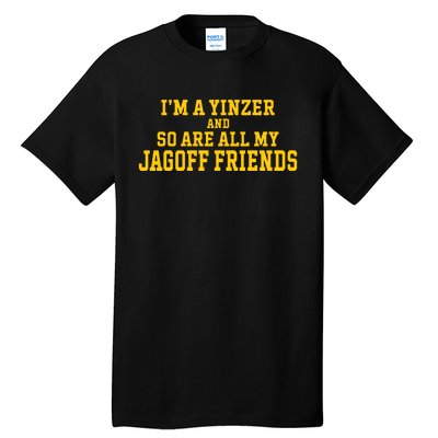 IM A Yinzer And So Are All My Jagoff Friends Tall T-Shirt