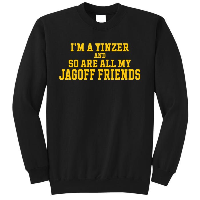 IM A Yinzer And So Are All My Jagoff Friends Tall Sweatshirt