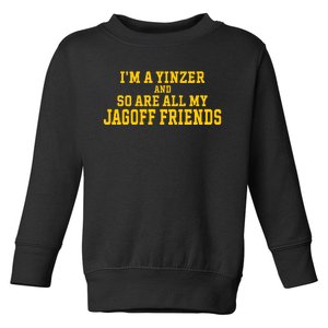 IM A Yinzer And So Are All My Jagoff Friends Toddler Sweatshirt