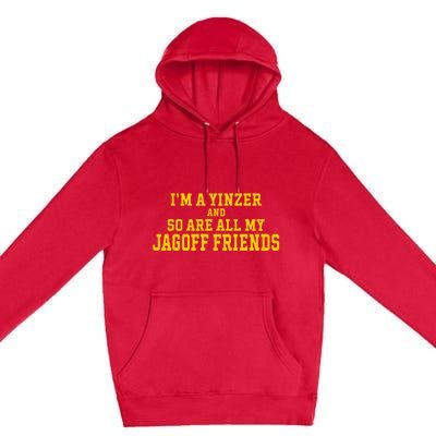 IM A Yinzer And So Are All My Jagoff Friends Premium Pullover Hoodie