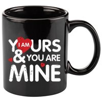 I Am Yours And You Are Mine Great Gift 11oz C Handle Ceramic Mug