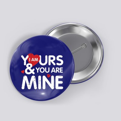 I Am Yours And You Are Mine Great Gift Button