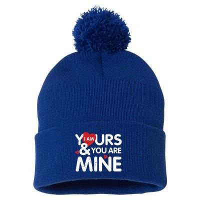 I Am Yours And You Are Mine Great Gift Pom Pom 12in Knit Beanie