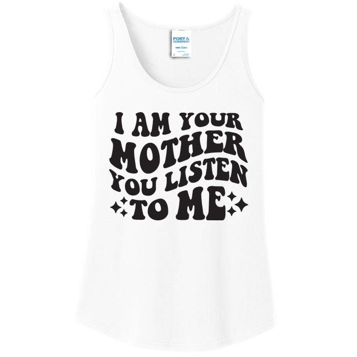 I Am Your Mother You Listen To Me Funny MotherS Day Mom Ladies Essential Tank