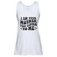 I Am Your Mother You Listen To Me Funny MotherS Day Mom Ladies Essential Flowy Tank