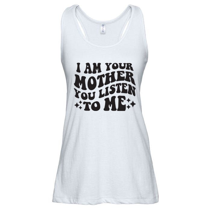 I Am Your Mother You Listen To Me Funny MotherS Day Mom Ladies Essential Flowy Tank