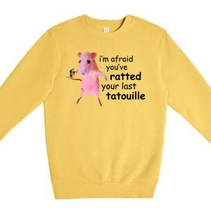 Im Afraid Youve Ratted Your Last Tatouille Funny Premium Crewneck Sweatshirt