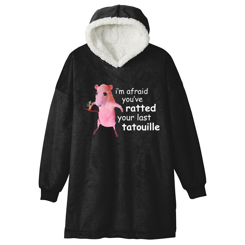 Im Afraid Youve Ratted Your Last Tatouille Funny Hooded Wearable Blanket