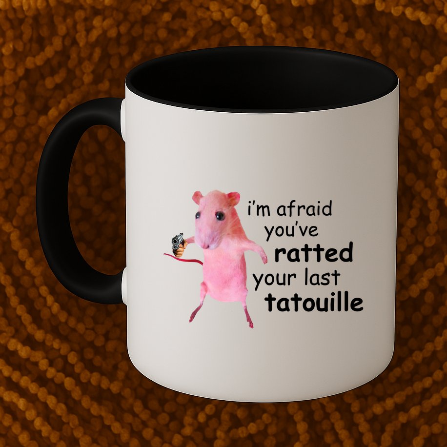 Im Afraid Youve Ratted Your Last Tatouille Funny Mug