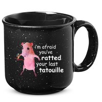 Im Afraid Youve Ratted Your Last Tatouille Funny 15oz Campfire Ceramic Mug